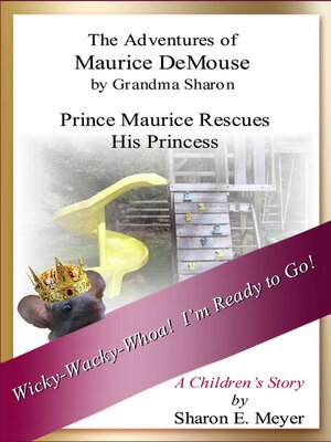 cover image of The Adventures of Maurice DeMouse by Grandma Sharon, Prince Maurice Rescues His Princess